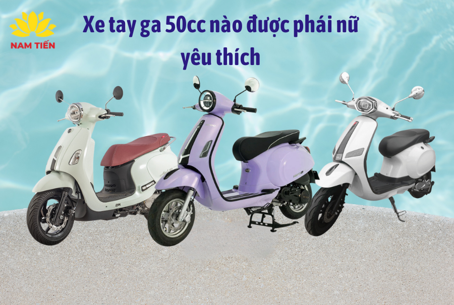 Xe tay ga 50cc nào được phái nữ yêu thích hiện nay?