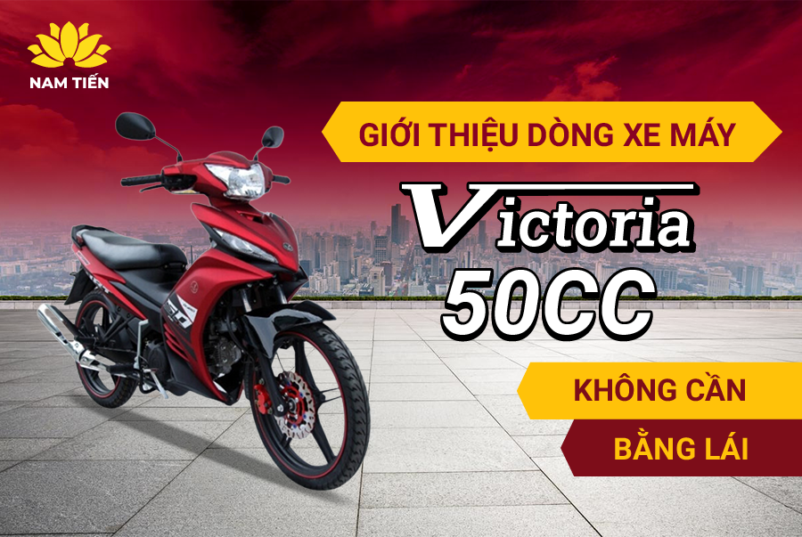 Giới thiệu dòng xe máy 50cc Victoria không cần bằng lái